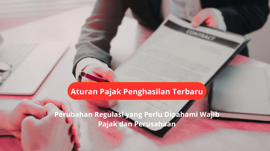 Aturan Pajak Penghasilan Terbaru: Perubahan Regulasi yang Perlu Dipahami Wajib Pajak dan Perusahaan