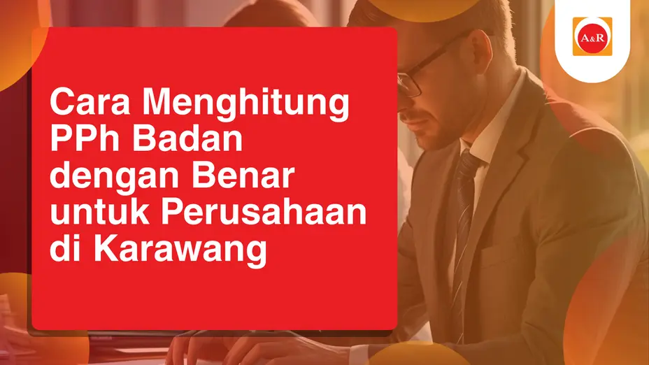 Cara Menghitung PPh Badan dengan Benar untuk Perusahaan di Karawang