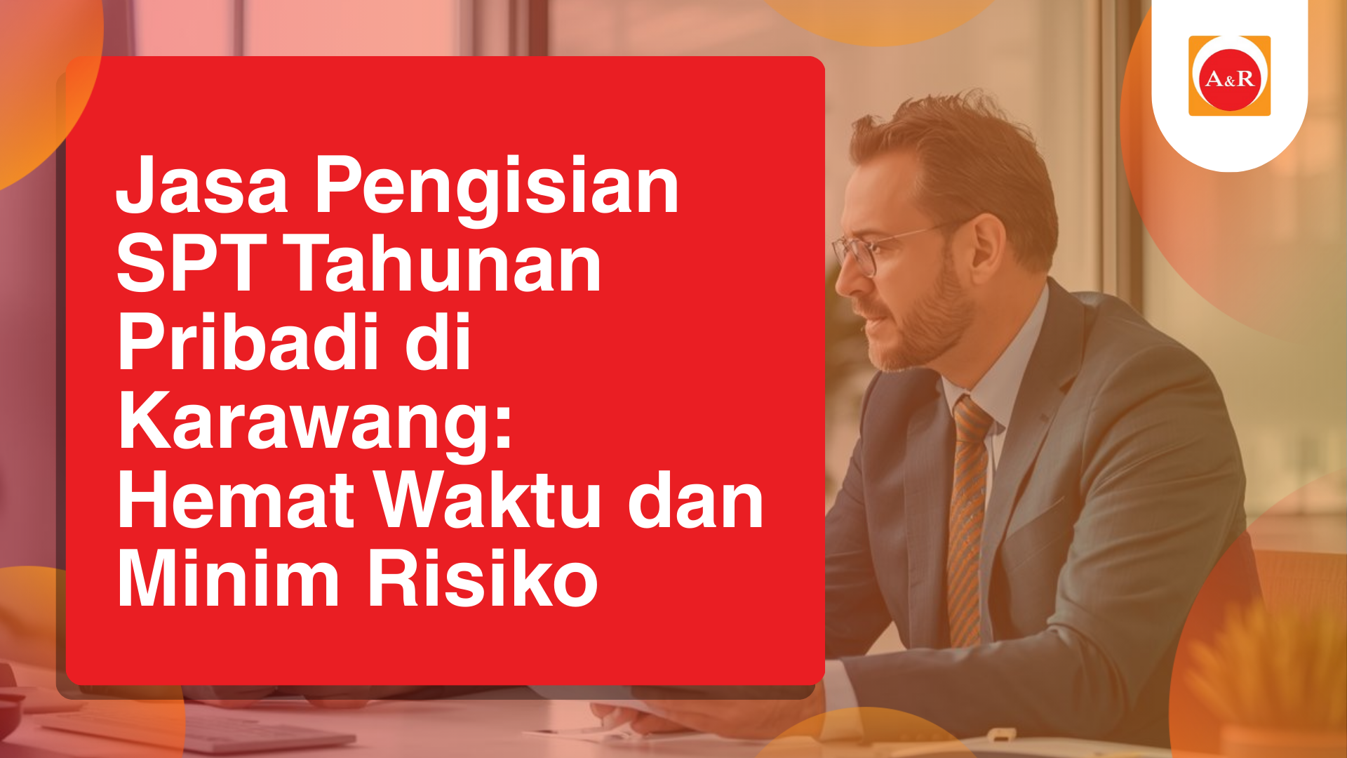 Jasa Pengisian SPT Tahunan Pribadi di Karawang: Hemat Waktu dan Minim Risiko