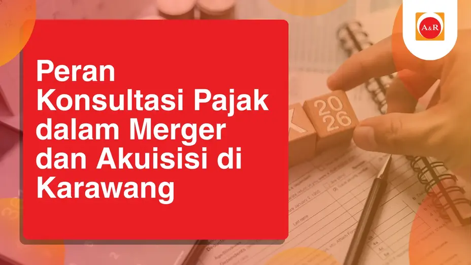 Peran Konsultasi Pajak dalam Merger dan Akuisisi di Karawang
