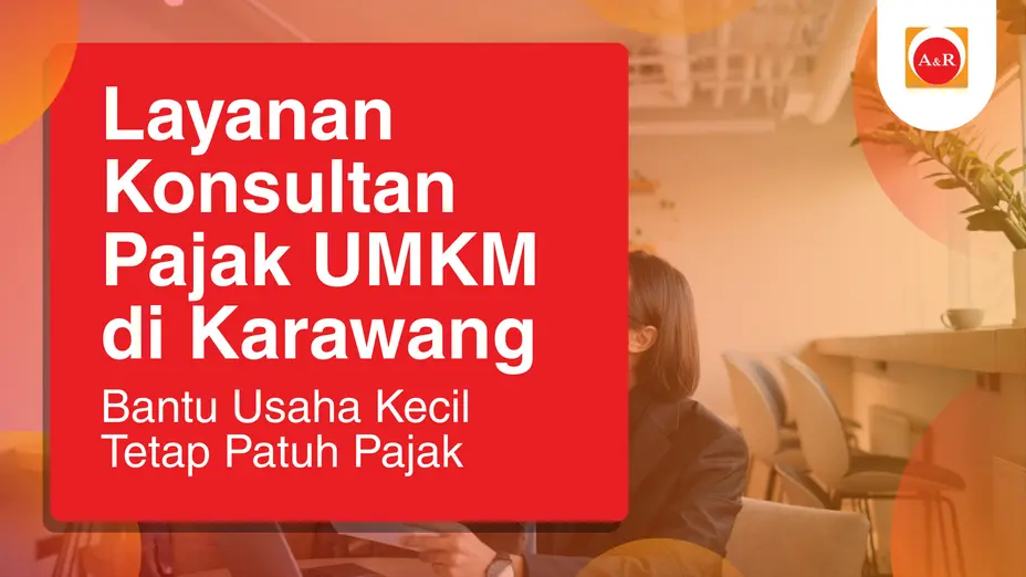 Layanan Konsultan Pajak UMKM di Karawang: Bantu Usaha Kecil Tetap Patuh Pajak