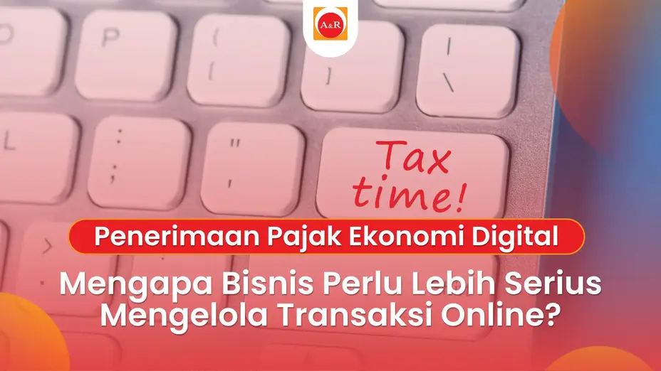 Penerimaan Pajak Ekonomi Digital: Mengapa Bisnis Perlu Lebih Serius Mengelola Transaksi Online?