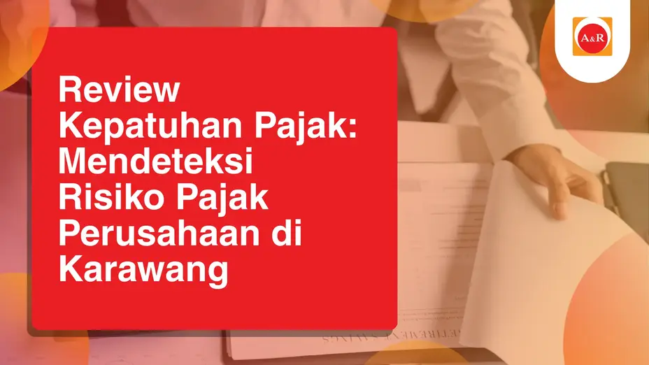 Review Kepatuhan Pajak: Mendeteksi Risiko Pajak Perusahaan di Karawang