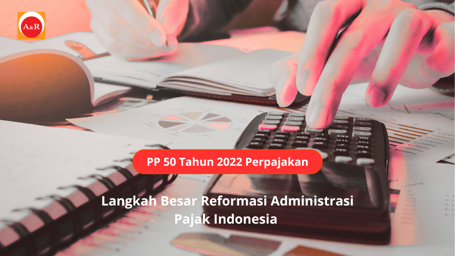 PP-50-Tahun-2022-Perpajakan-Langkah-Besar-Reformasi-Administrasi-Pajak-Indonesia